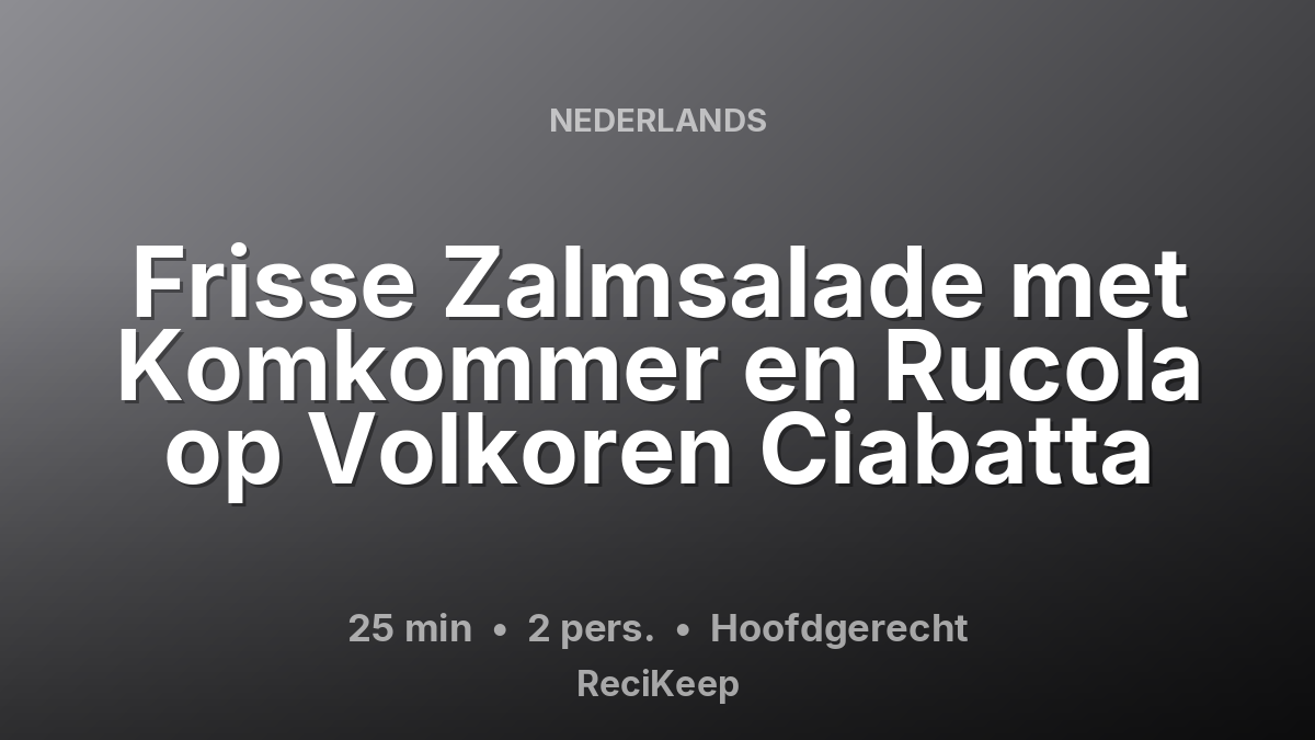 Receptkaart Frisse Zalmsalade met Komkommer en Rucola op Volkoren Ciabatta – Hoofdgerecht