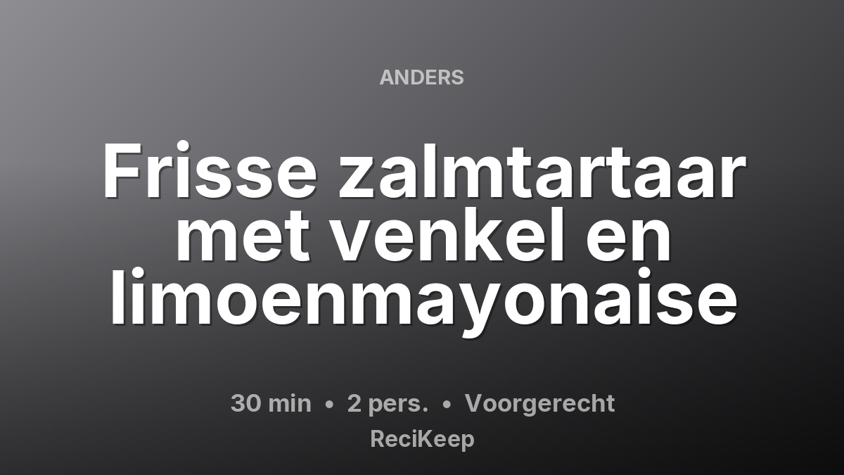 Receptkaart Frisse zalmtartaar met venkel en limoenmayonaise – Voorgerecht