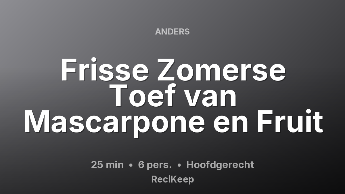 Receptkaart Frisse Zomerse Toef van Mascarpone en Fruit – Hoofdgerecht