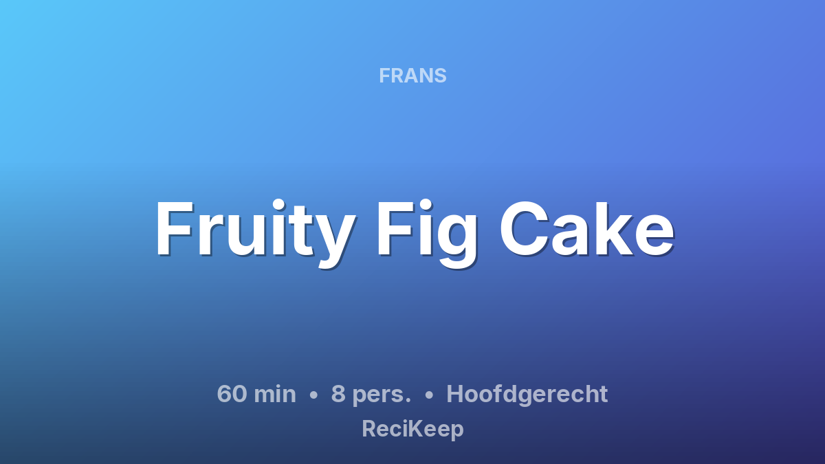 Receptkaart Fruity Fig Cake – Hoofdgerecht