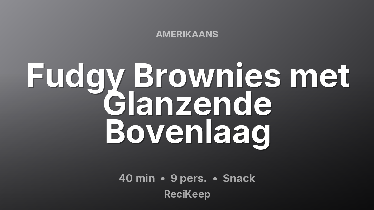 Receptkaart Fudgy Brownies met Glanzende Bovenlaag – Snack