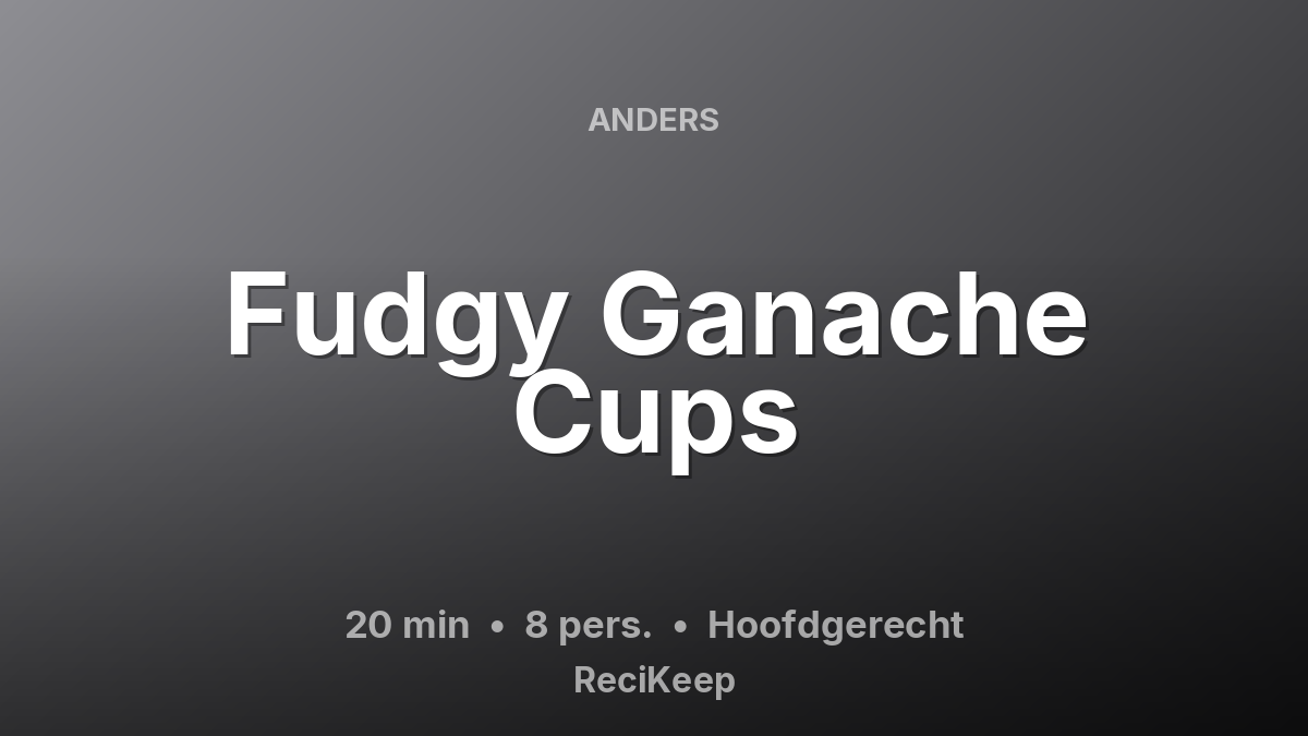 Receptkaart Fudgy Ganache Cups – Hoofdgerecht