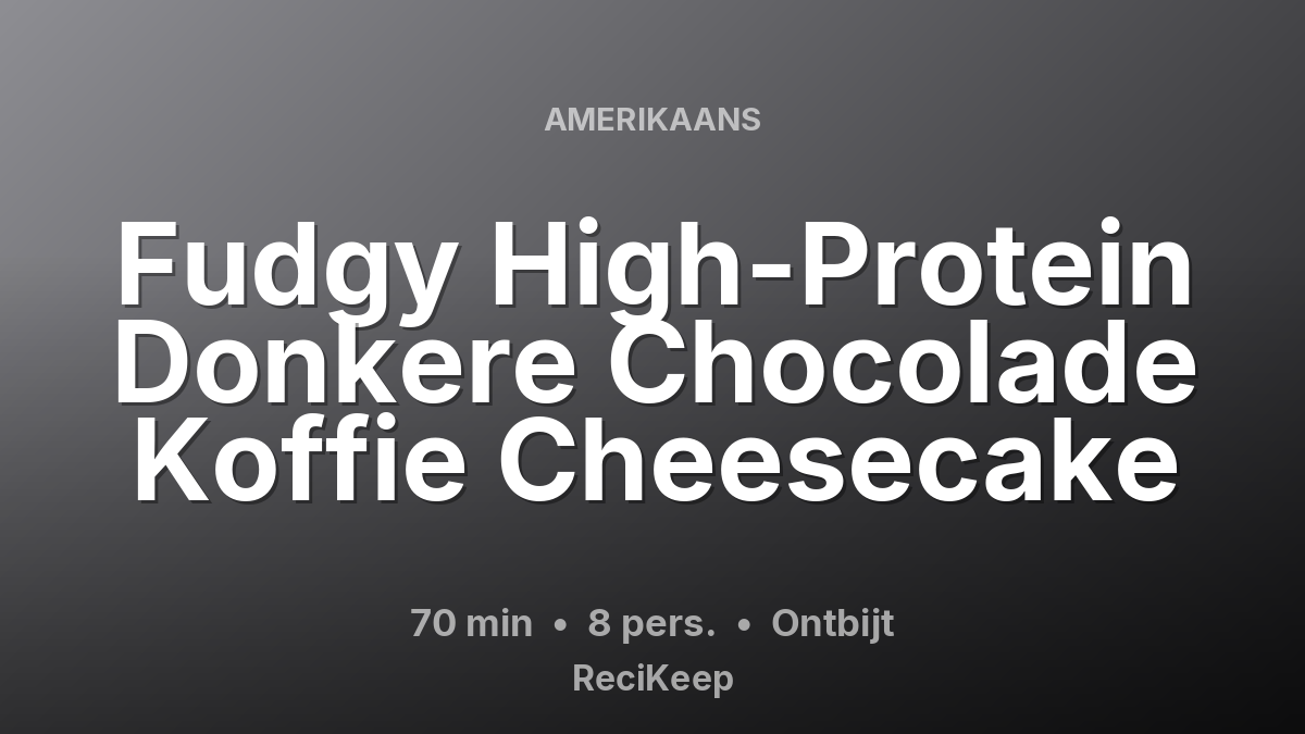 Receptkaart Fudgy High-Protein Donkere Chocolade Koffie Cheesecake – Ontbijt