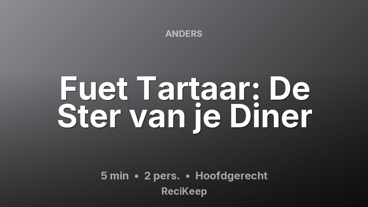 Receptkaart Fuet Tartaar: De Ster van je Diner – Hoofdgerecht