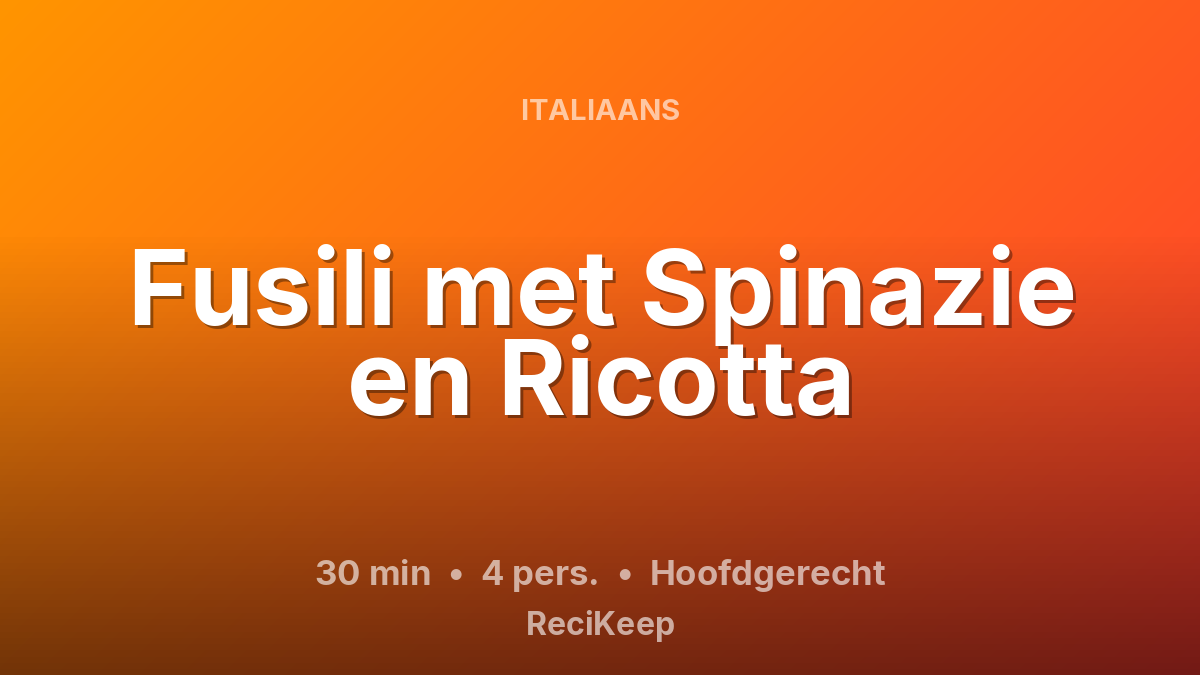 Receptkaart Fusili met Spinazie en Ricotta – Hoofdgerecht