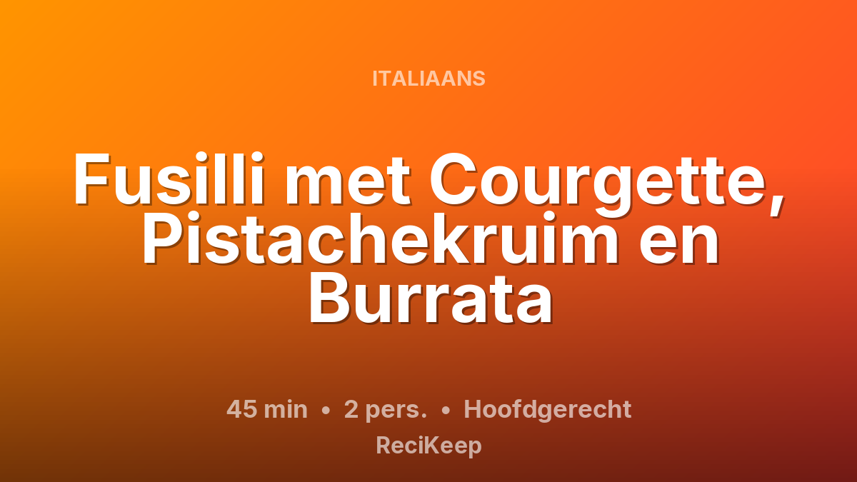 Receptkaart Fusilli met Courgette, Pistachekruim en Burrata – Hoofdgerecht