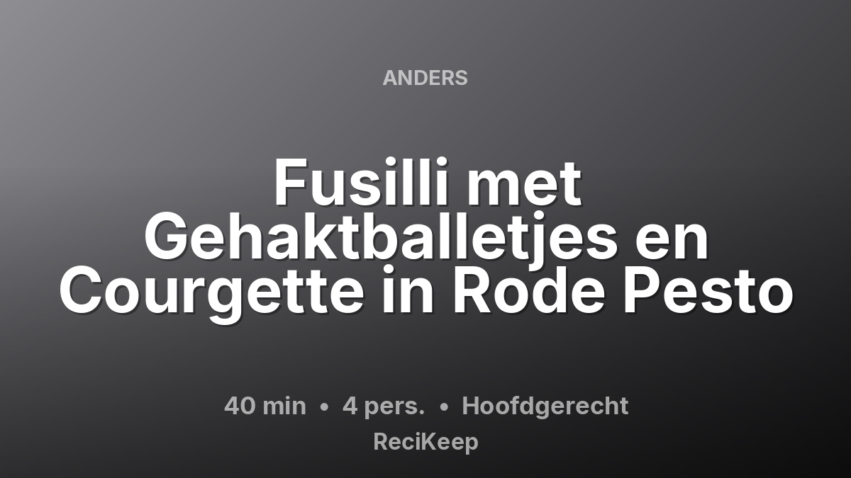 Receptkaart Fusilli met Gehaktballetjes en Courgette in Rode Pesto – Hoofdgerecht