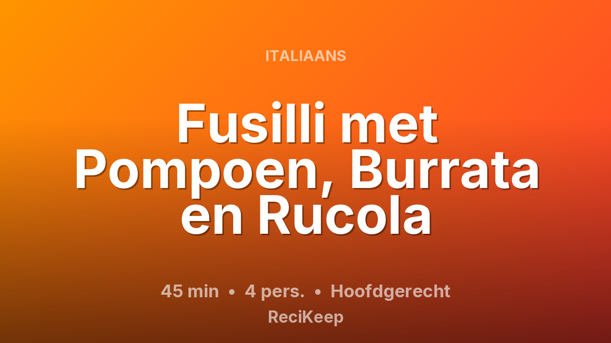 Receptkaart Fusilli met Pompoen, Burrata en Rucola – Hoofdgerecht