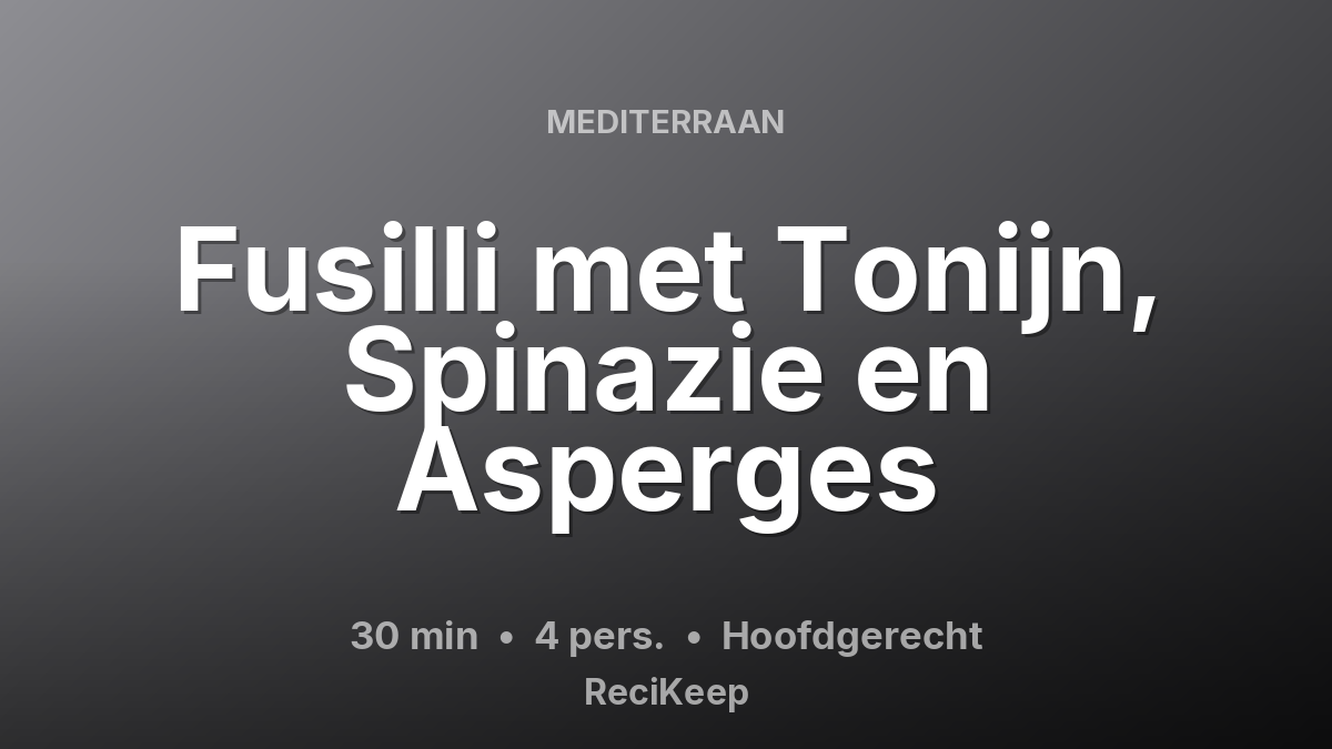 Receptkaart Fusilli met Tonijn, Spinazie en Asperges – Hoofdgerecht