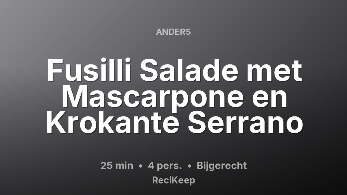 Receptkaart Fusilli Salade met Mascarpone en Krokante Serrano – Bijgerecht