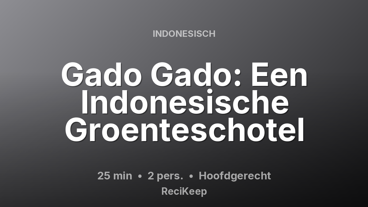 Receptkaart Gado Gado: Een Indonesische Groenteschotel – Hoofdgerecht