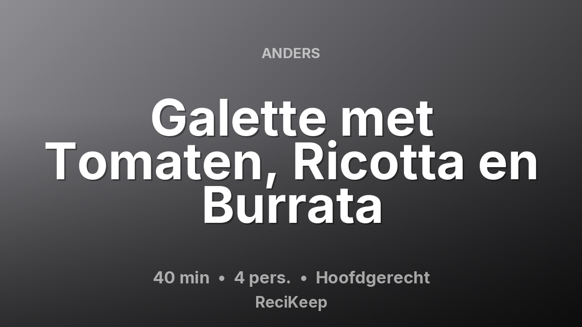 Receptkaart Galette met Tomaten, Ricotta en Burrata – Hoofdgerecht