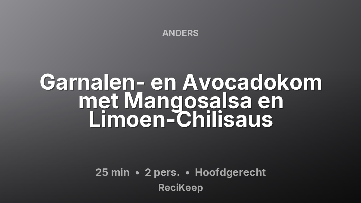 Receptkaart Garnalen- en Avocadokom met Mangosalsa en Limoen-Chilisaus – Hoofdgerecht