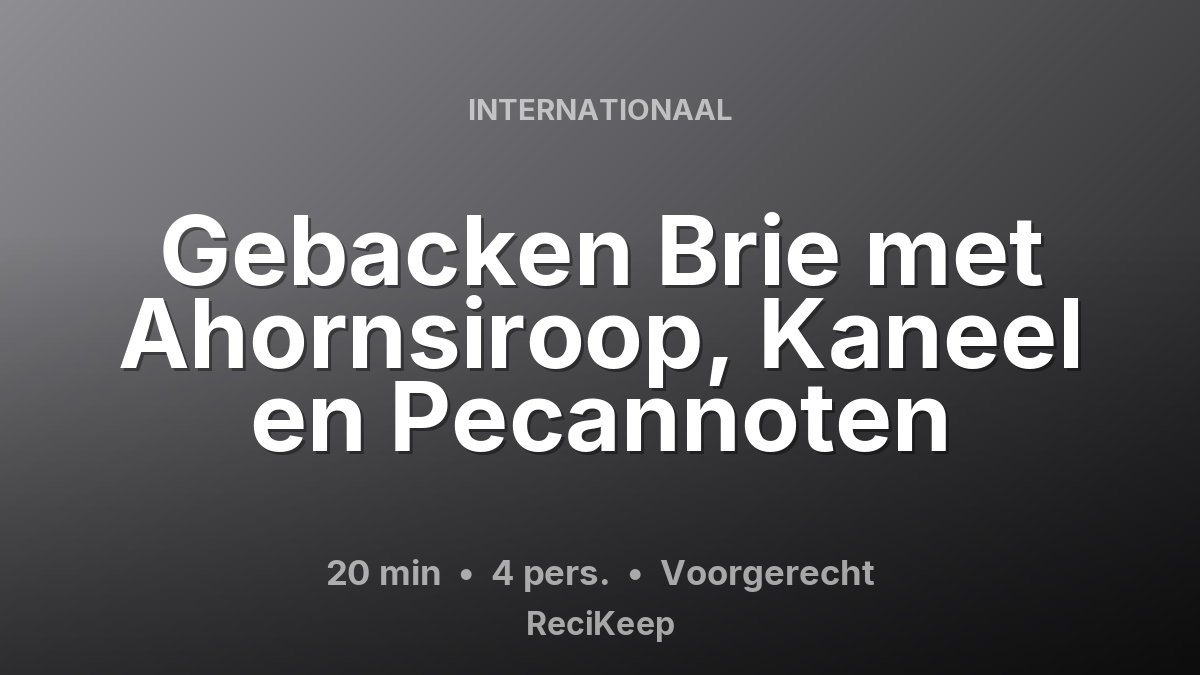 Receptkaart Gebacken Brie met Ahornsiroop, Kaneel en Pecannoten – Voorgerecht