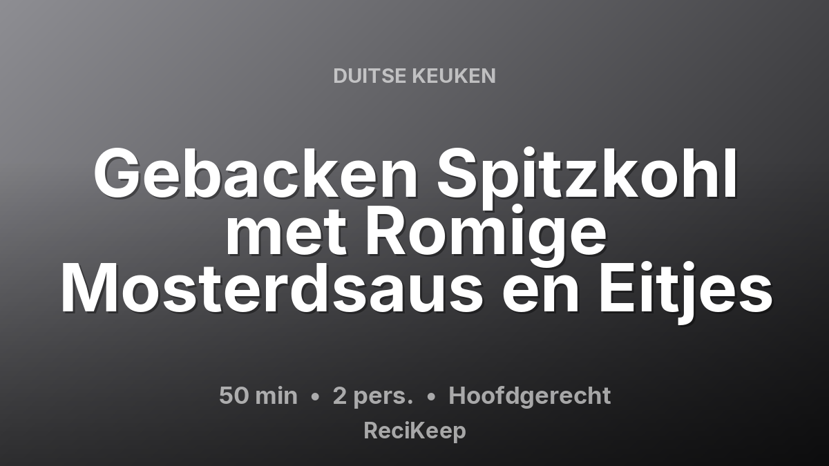 Receptkaart Gebacken Spitzkohl met Romige Mosterdsaus en Eitjes – Hoofdgerecht