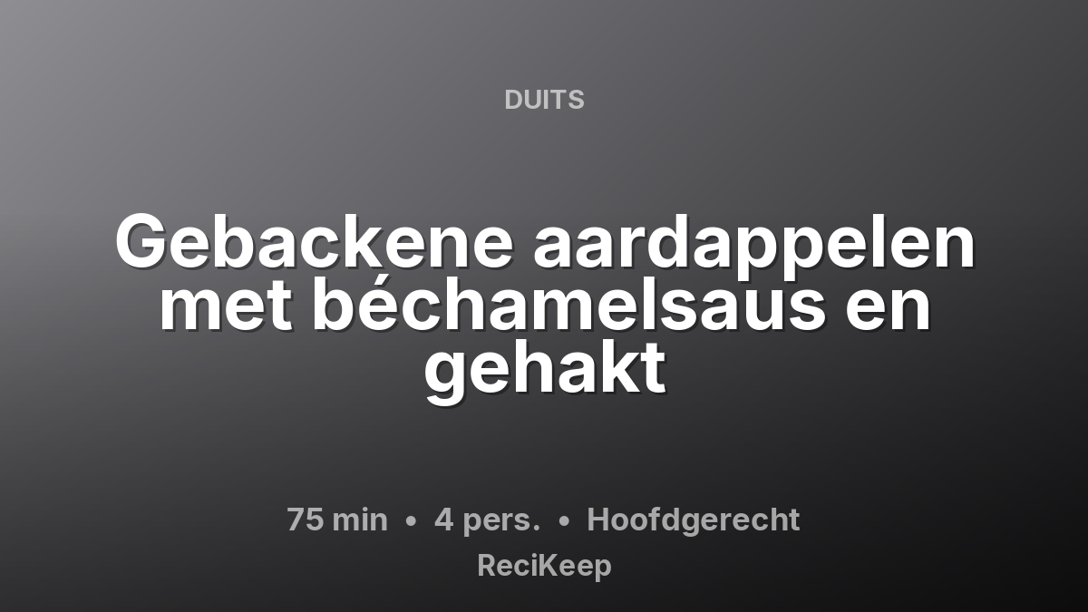 Receptkaart Gebackene aardappelen met béchamelsaus en gehakt – Hoofdgerecht