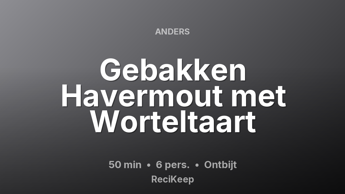 Receptkaart Gebakken Havermout met Worteltaart – Ontbijt