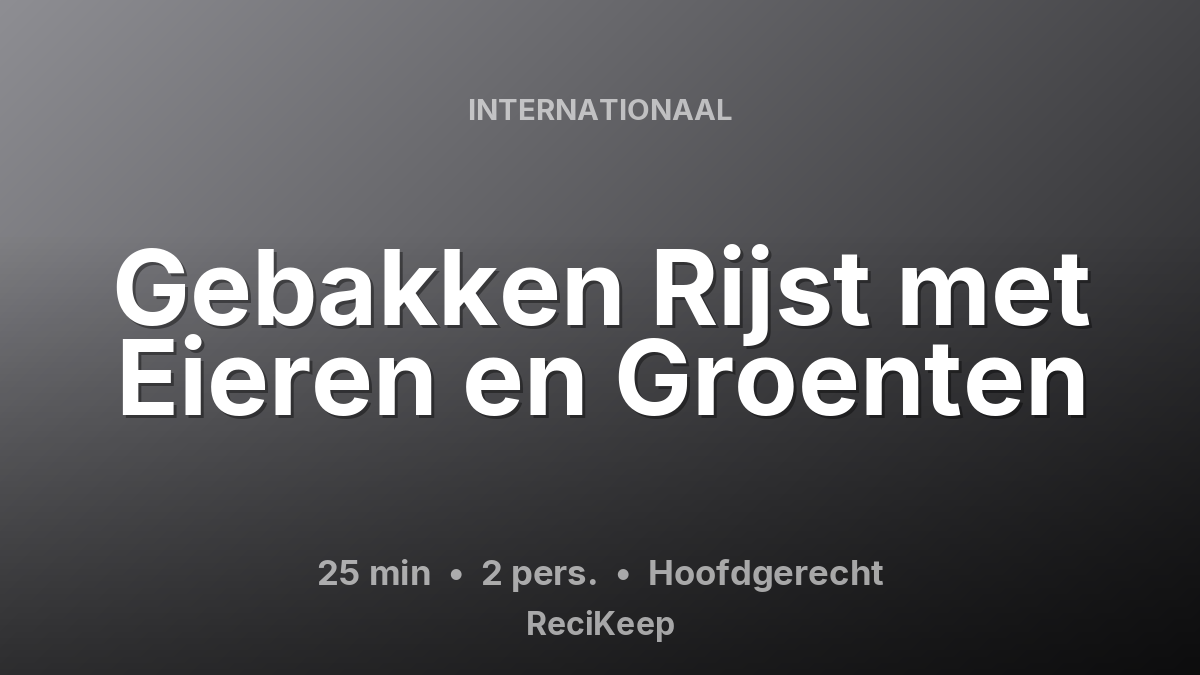 Receptkaart Gebakken Rijst met Eieren en Groenten – Hoofdgerecht