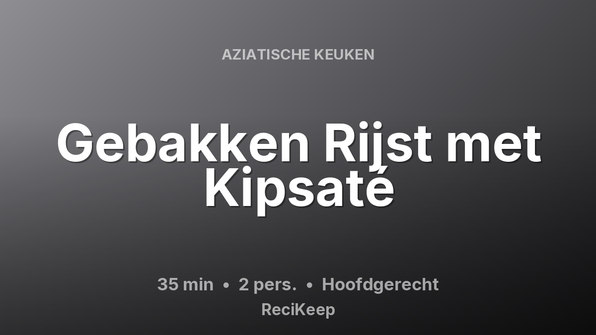 Receptkaart Gebakken Rijst met Kipsaté – Hoofdgerecht