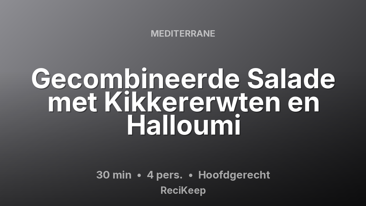 Receptkaart Gecombineerde Salade met Kikkererwten en Halloumi – Hoofdgerecht