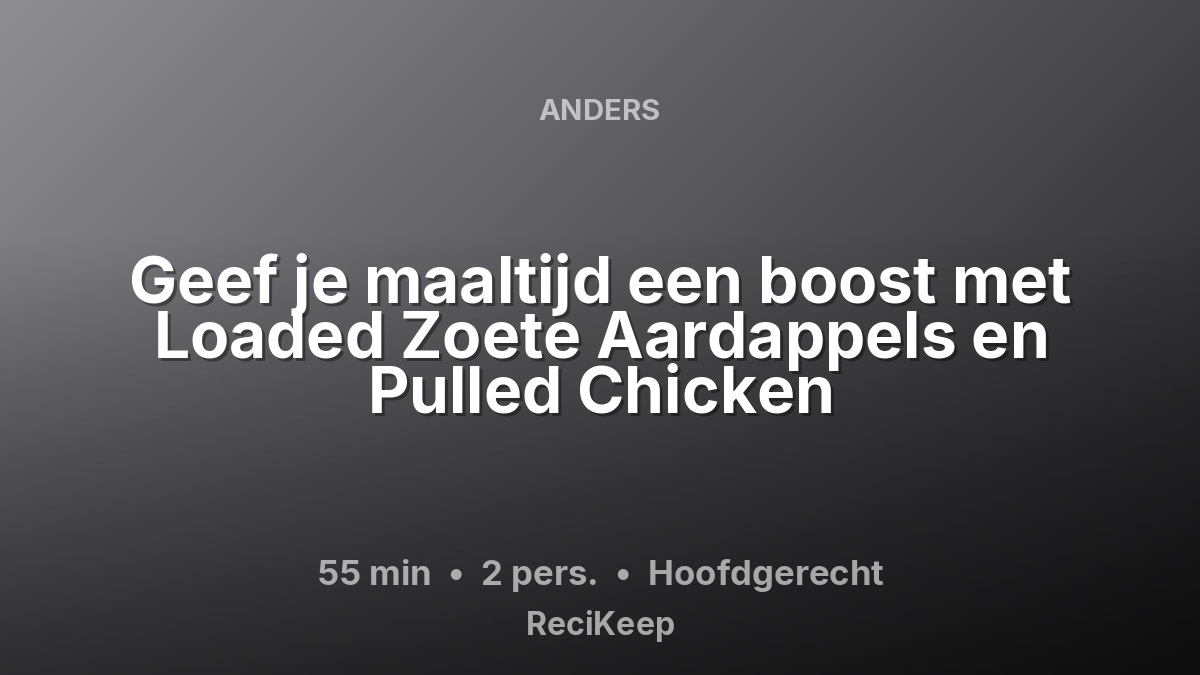 Receptkaart Geef je maaltijd een boost met Loaded Zoete Aardappels en Pulled Chicken – Hoofdgerecht