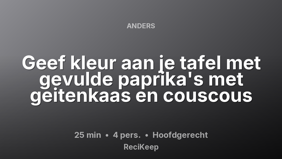 Receptkaart Geef kleur aan je tafel met gevulde paprika's met geitenkaas en couscous – Hoofdgerecht