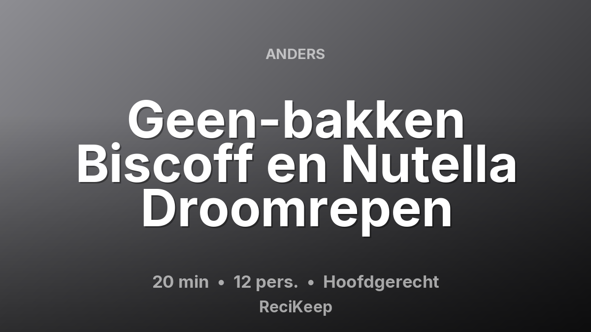 Receptkaart Geen-bakken Biscoff en Nutella Droomrepen – Hoofdgerecht