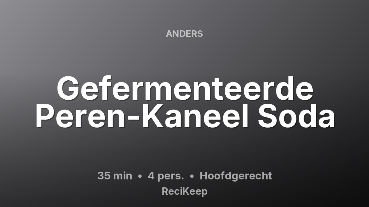 Receptkaart Gefermenteerde Peren-Kaneel Soda – Hoofdgerecht