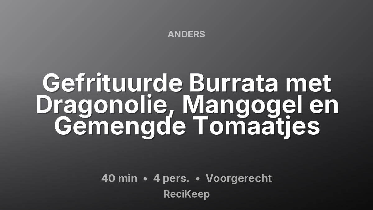 Receptkaart Gefrituurde Burrata met Dragonolie, Mangogel en Gemengde Tomaatjes – Voorgerecht