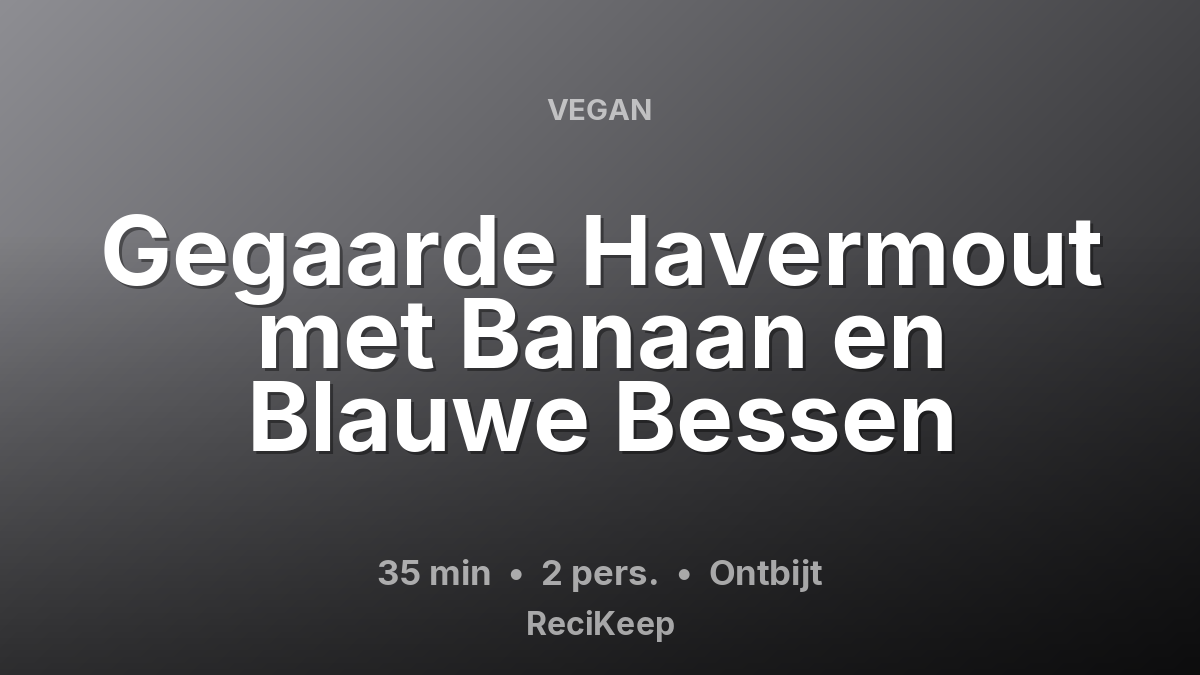 Receptkaart Gegaarde Havermout met Banaan en Blauwe Bessen – Ontbijt