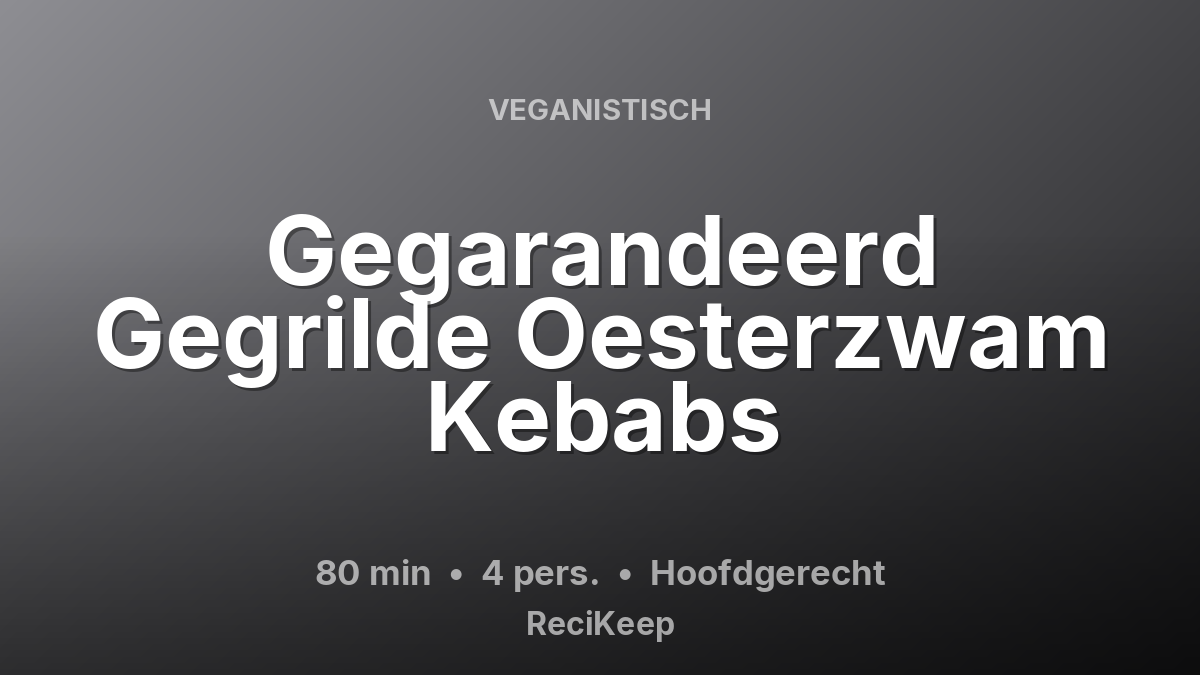 Receptkaart Gegarandeerd Gegrilde Oesterzwam Kebabs – Hoofdgerecht