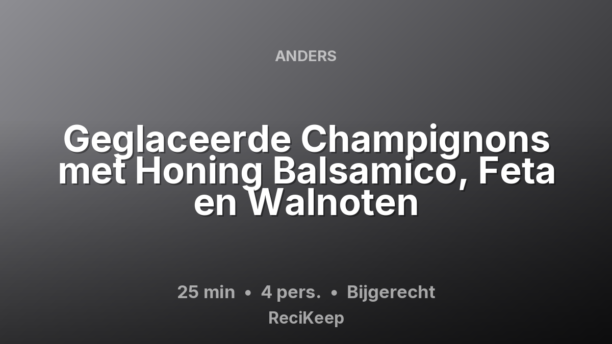 Receptkaart Geglaceerde Champignons met Honing Balsamico, Feta en Walnoten – Bijgerecht