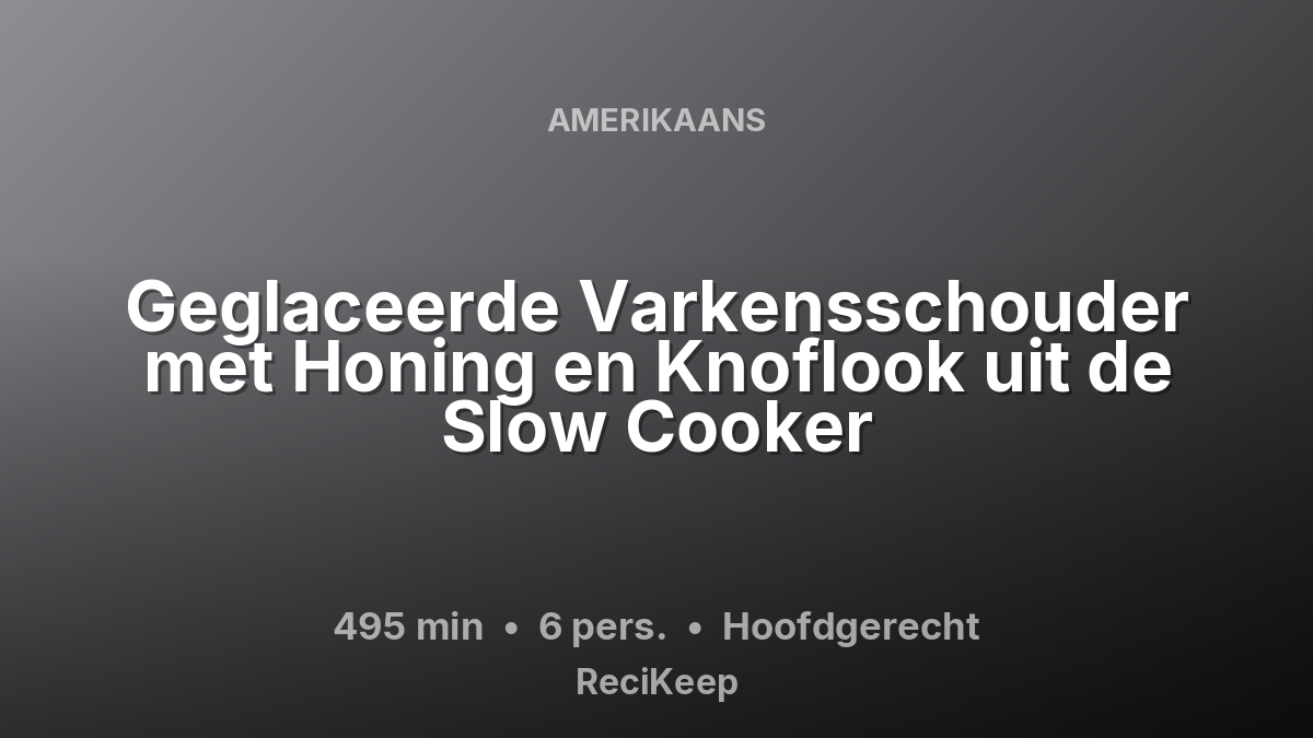 Receptkaart Geglaceerde Varkensschouder met Honing en Knoflook uit de Slow Cooker – Hoofdgerecht