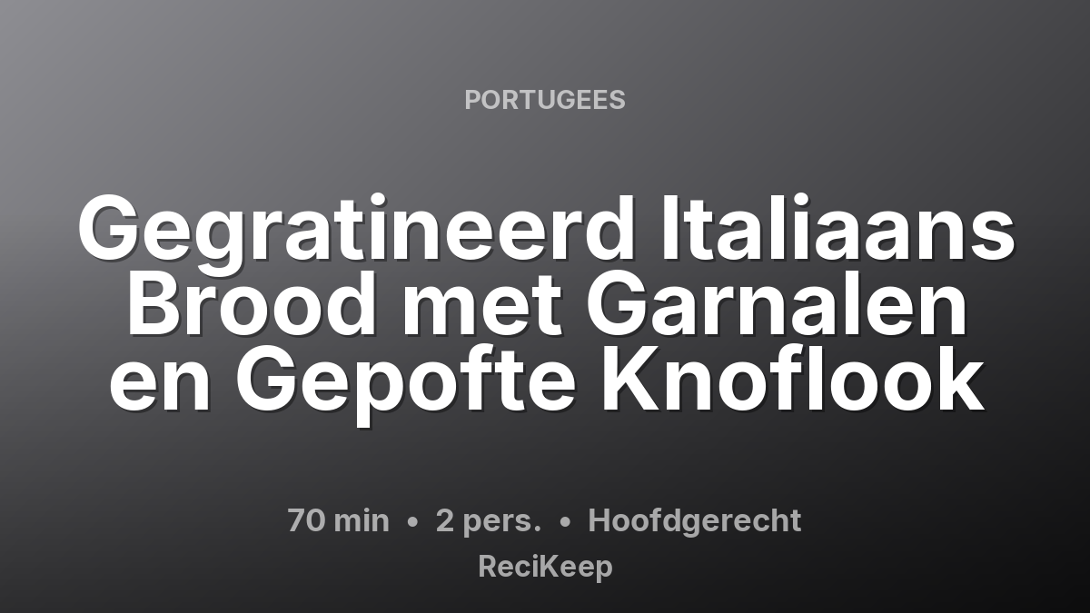 Receptkaart Gegratineerd Italiaans Brood met Garnalen en Gepofte Knoflook – Hoofdgerecht