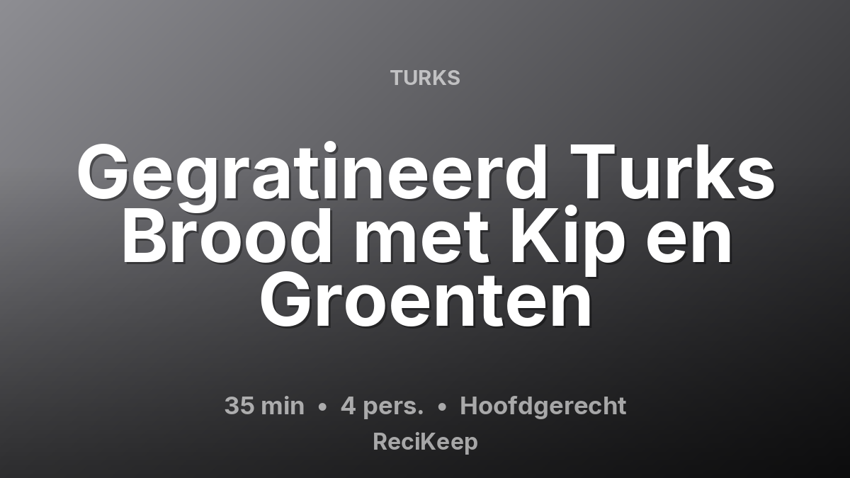 Receptkaart Gegratineerd Turks Brood met Kip en Groenten – Hoofdgerecht