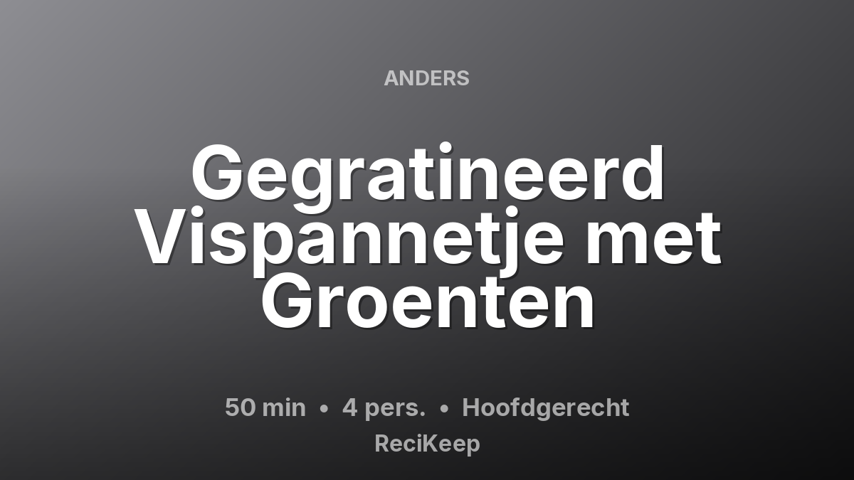 Receptkaart Gegratineerd Vispannetje met Groenten – Hoofdgerecht