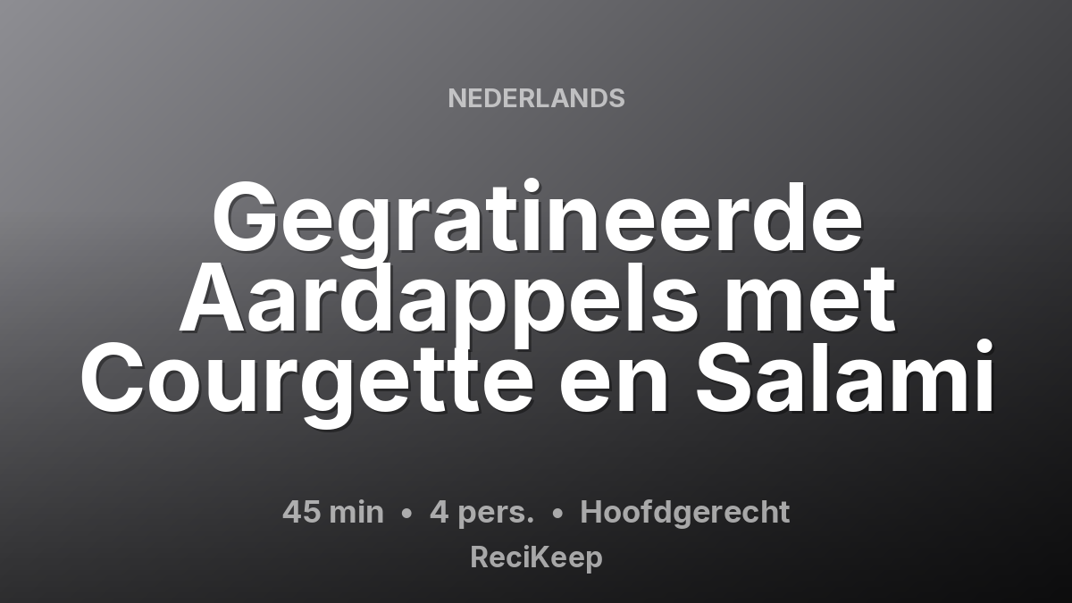 Receptkaart Gegratineerde Aardappels met Courgette en Salami – Hoofdgerecht