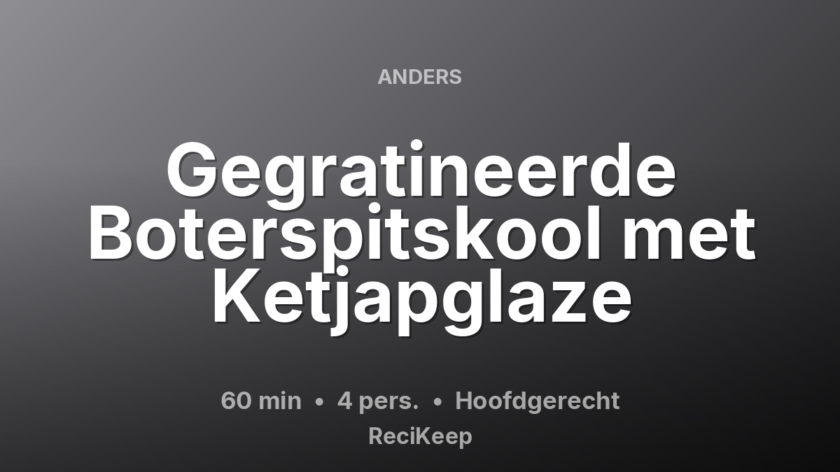Receptkaart Gegratineerde Boterspitskool met Ketjapglaze – Hoofdgerecht