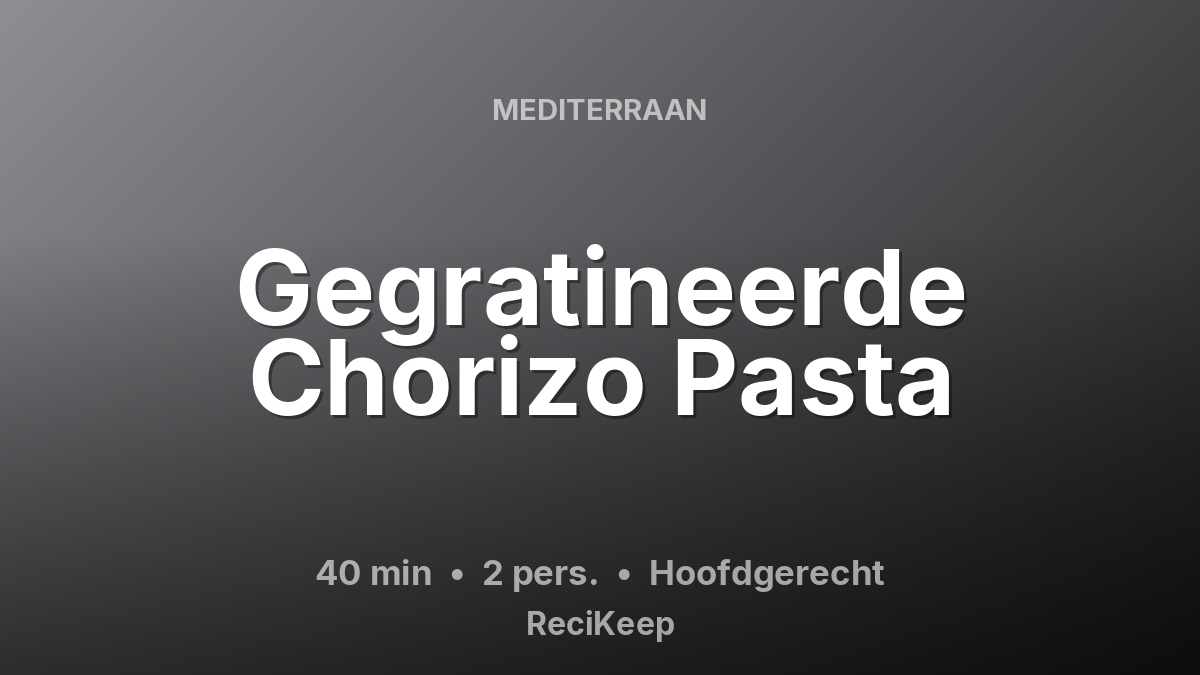 Receptkaart Gegratineerde Chorizo Pasta – Hoofdgerecht