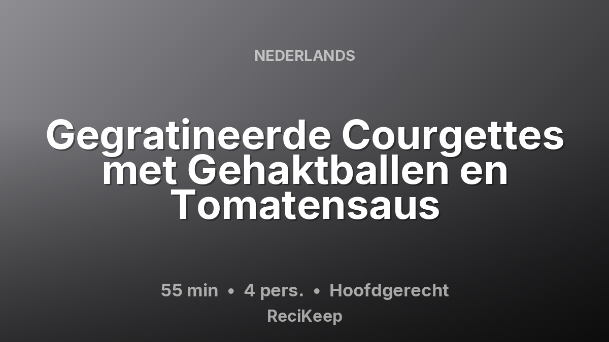 Receptkaart Gegratineerde Courgettes met Gehaktballen en Tomatensaus – Hoofdgerecht