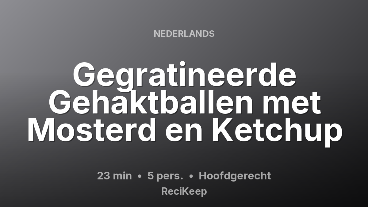 Receptkaart Gegratineerde Gehaktballen met Mosterd en Ketchup – Hoofdgerecht