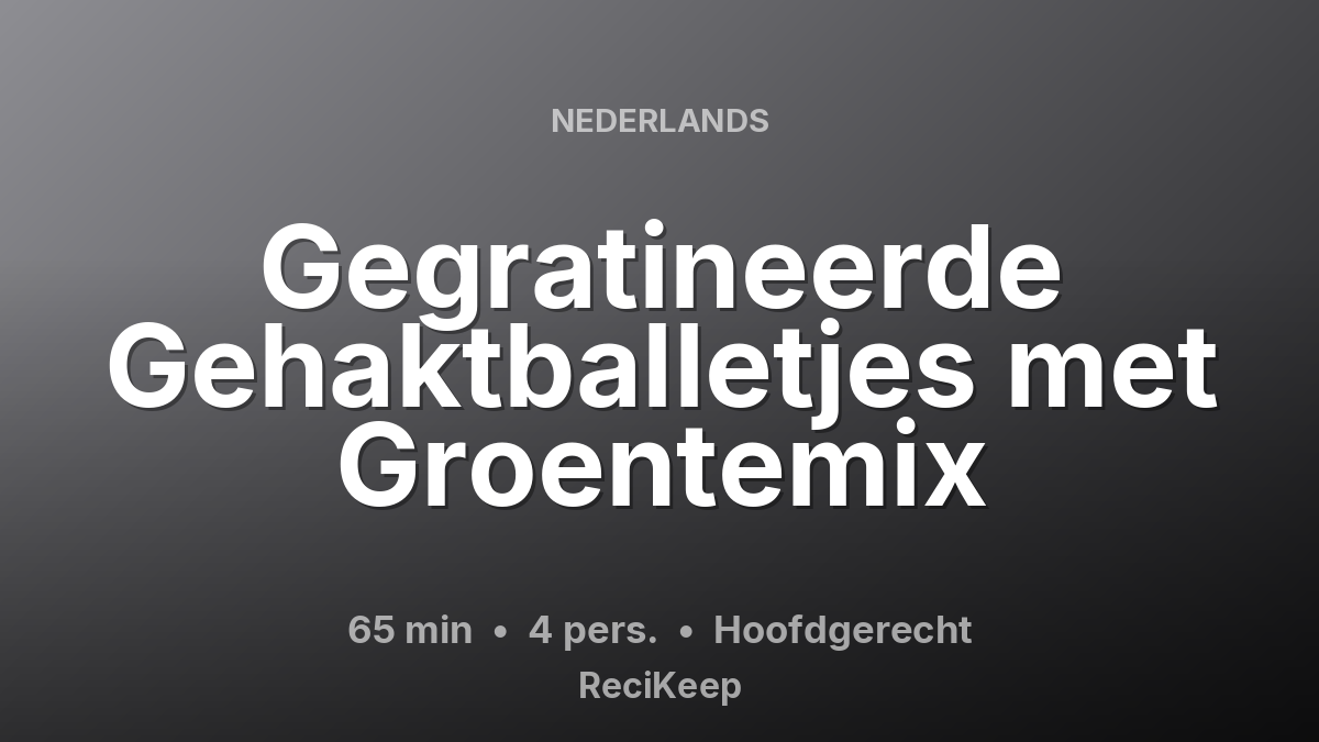 Receptkaart Gegratineerde Gehaktballetjes met Groentemix – Hoofdgerecht