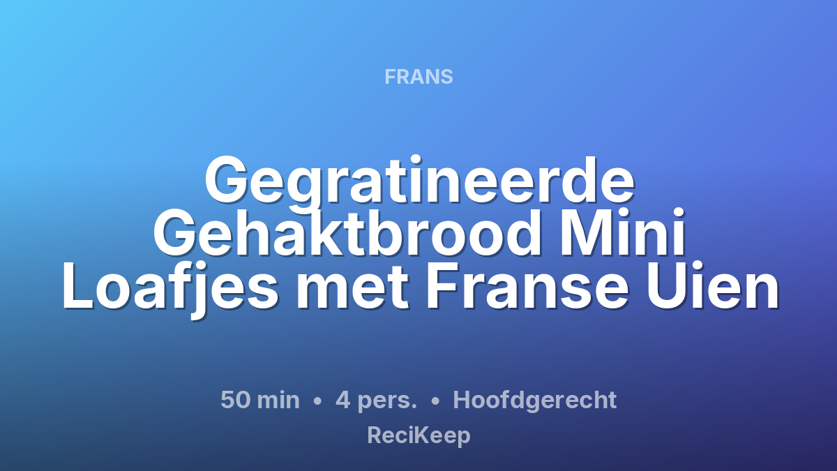 Receptkaart Gegratineerde Gehaktbrood Mini Loafjes met Franse Uien – Hoofdgerecht