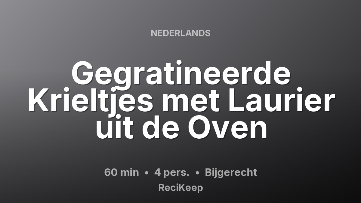 Receptkaart Gegratineerde Krieltjes met Laurier uit de Oven – Bijgerecht