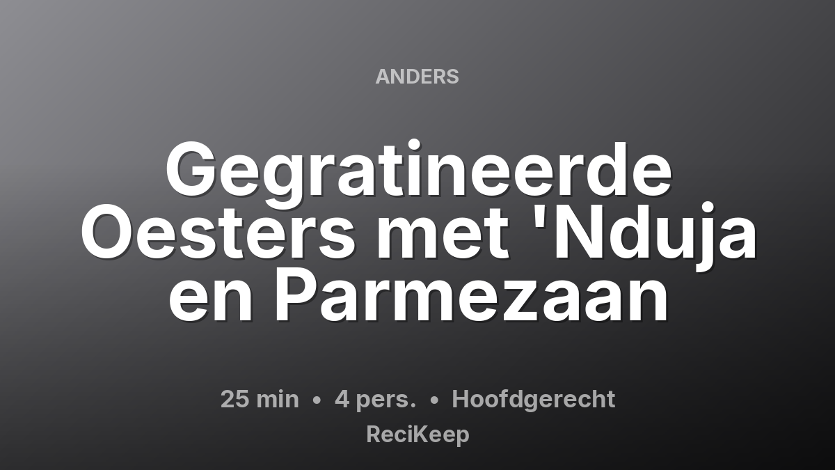 Receptkaart Gegratineerde Oesters met 'Nduja en Parmezaan – Hoofdgerecht