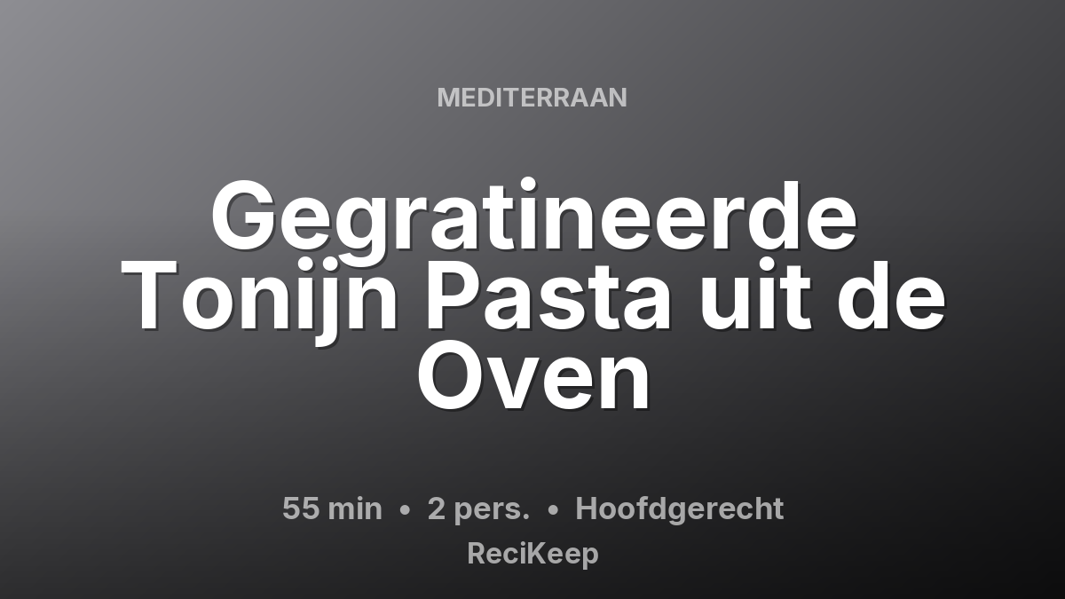 Receptkaart Gegratineerde Tonijn Pasta uit de Oven – Hoofdgerecht