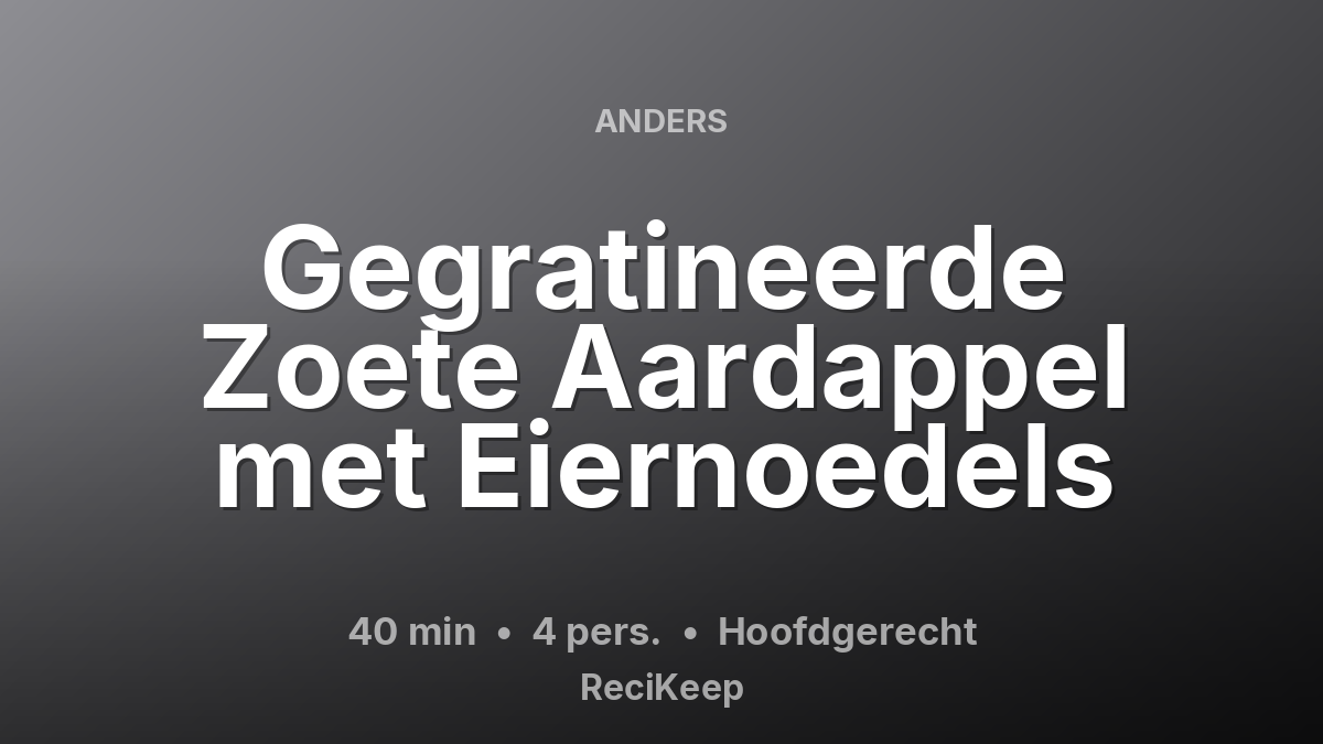 Receptkaart Gegratineerde Zoete Aardappel met Eiernoedels – Hoofdgerecht
