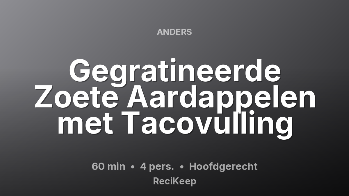 Receptkaart Gegratineerde Zoete Aardappelen met Tacovulling – Hoofdgerecht