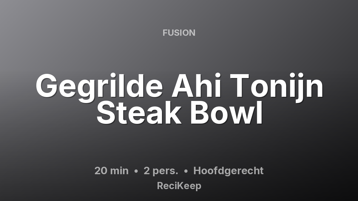 Receptkaart Gegrilde Ahi Tonijn Steak Bowl – Hoofdgerecht