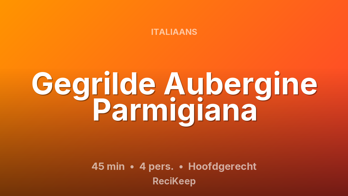 Receptkaart Gegrilde Aubergine Parmigiana – Hoofdgerecht